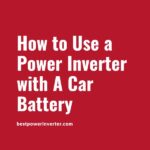 How to Use a Power Inverter with A Car Battery
