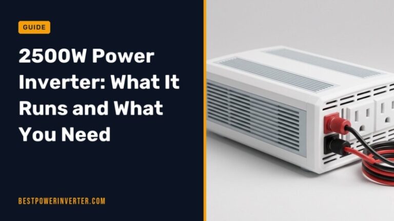 2500W Power Inverter: What It Runs and What You Need