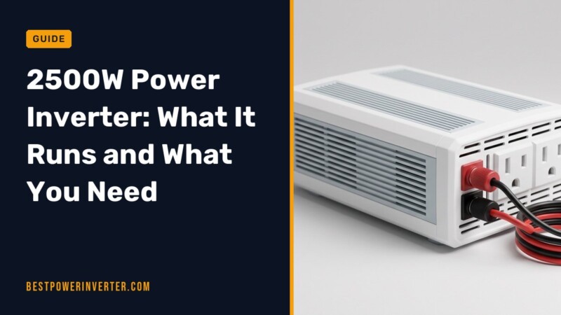 2500W Power Inverter: What It Runs and What You Need