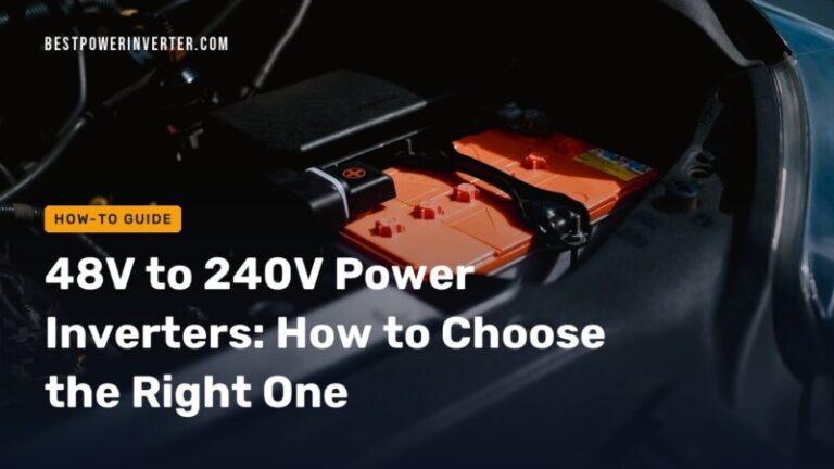 48V to 240V Power Inverters: How to Choose the Right One
