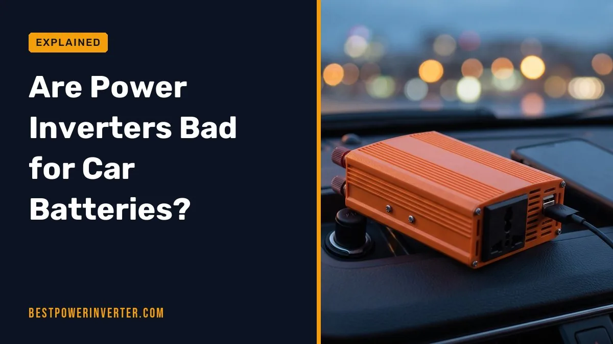 Are Power Inverters Bad for Car Batteries?