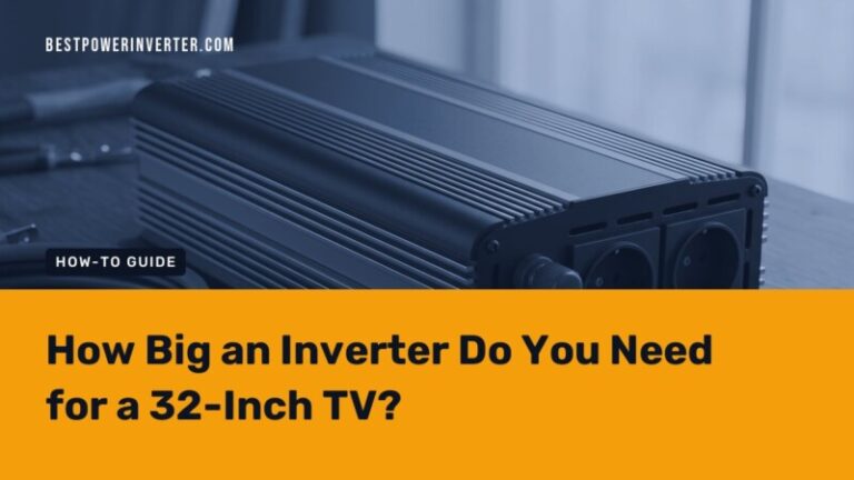 How Big an Inverter Do You Need for a 32-Inch TV?