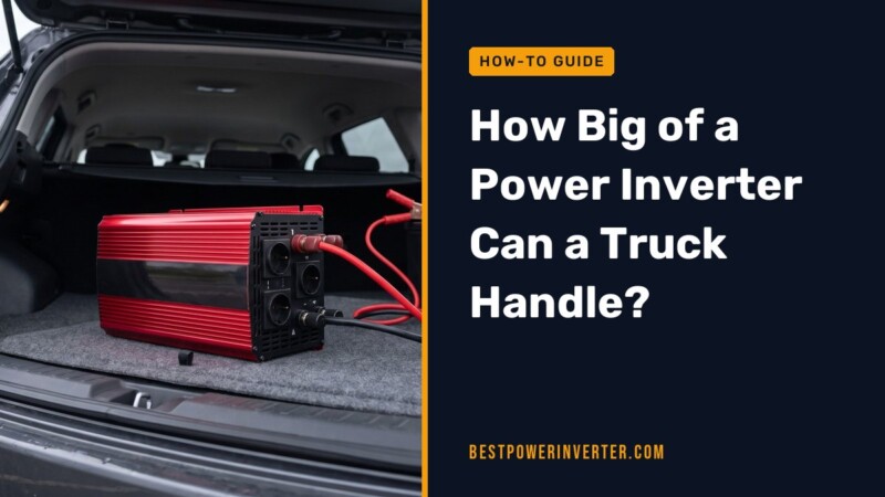 How Big of a Power Inverter Can a Truck Handle?