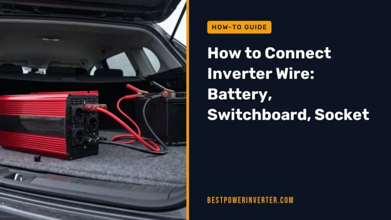 How to Connect Inverter Wire: Battery, Switchboard, Socket