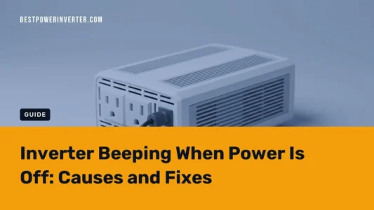 Inverter Beeping When Power Is Off: Causes and Fixes